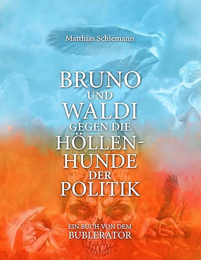 Bruno und Waldi gegen die Höllenhunde der Politik: ein Buch von dem Bublerator