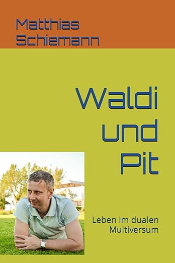 Waldi und Pit: Leben im dualen Multiversum
